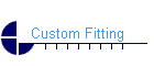 Custom Fitting
